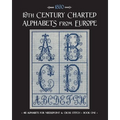 19th Century Charted Alphabets from Europe: for Needlepoint & Cross Stitch