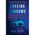 Chasing Shadows: My Life Tracking the Great White Shark