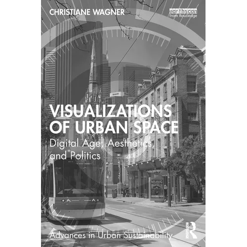 Visualizations of Urban Space: Digital Age, Aesthetics, and Politics