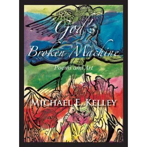God's Broken Machine: Poems and Art