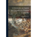 London as Seen by Charles Dana Gibson
