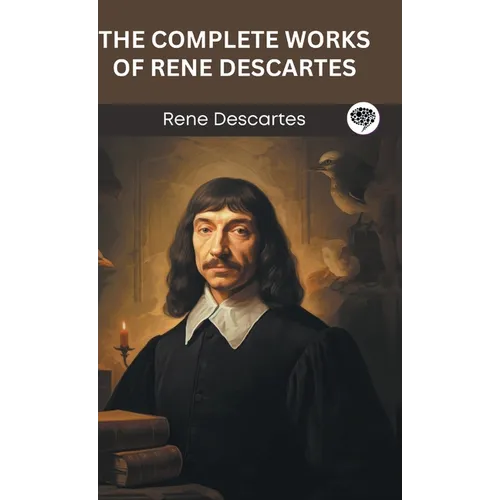 The Complete Works of Rene Descartes (Grapevine edition)