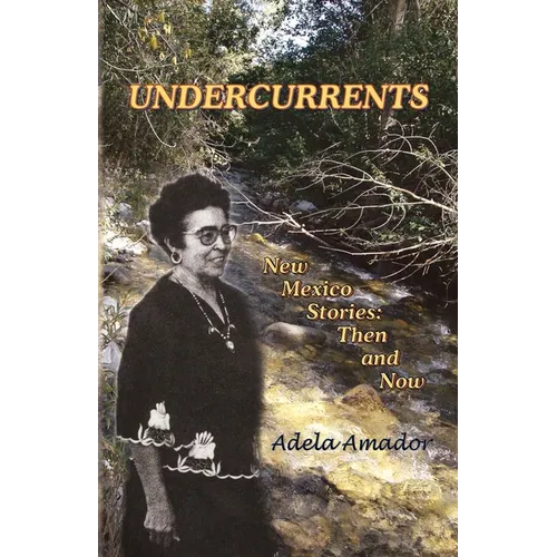 Undercurrents: New Mexico Stories: Then and Now