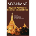 Myanmar: Beyond Politics to Societal Imperatives