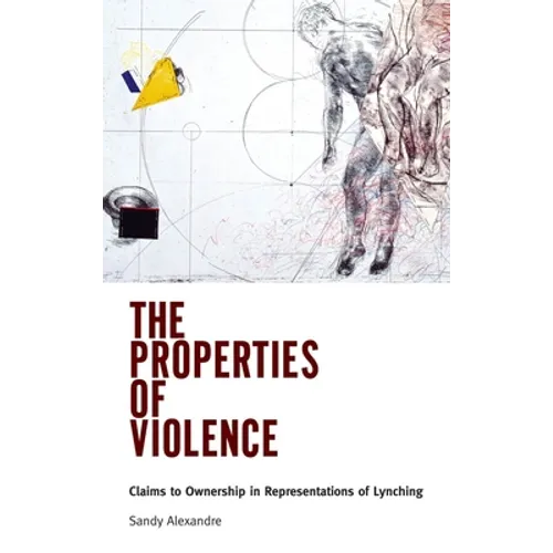 Properties of Violence: Claims to Ownership in Representations of Lynching