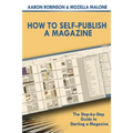 How To Self-Publish A Magazine: The Step-by-Step Guide to Starting a Magazine