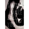 I Wanna Make Jazz to You