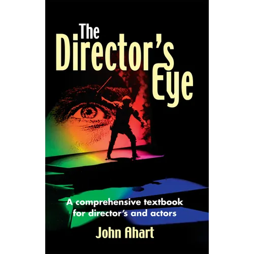 Director's Eye: A Comprehensive How-To Textbook for Directors and Actors