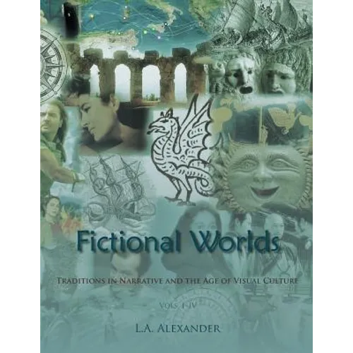 Fictional Worlds: Traditions in Narrative and the Age of Visual Culture, Vols. I-IV