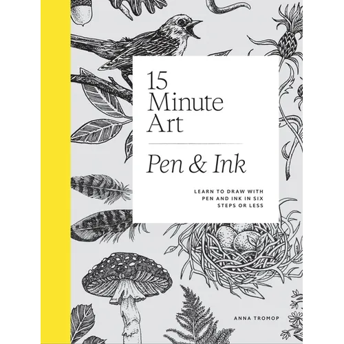 15-Minute Art Pen and Ink: Learn to Draw with Pen and Ink in Six Steps or Less