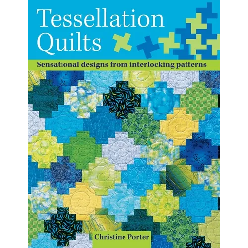 Tessellation Quilts: Sensational Designs from Interlocking Patterns