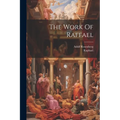 The Work Of Raffael