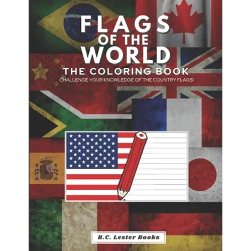 Flags of the World: The Coloring Book: Challenge your knowledge of the country flags!