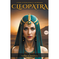 Cleopatra: A Story of Power, Intrigue & Romance