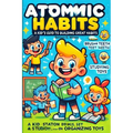 The Atomic Habits: A Kid-Friendly Guide to Great Habits