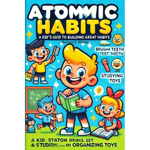The Atomic Habits: A Kid-Friendly Guide to Great Habits