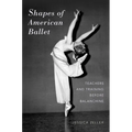 Shapes of American Ballet: Teachers and Training Before Balanchine