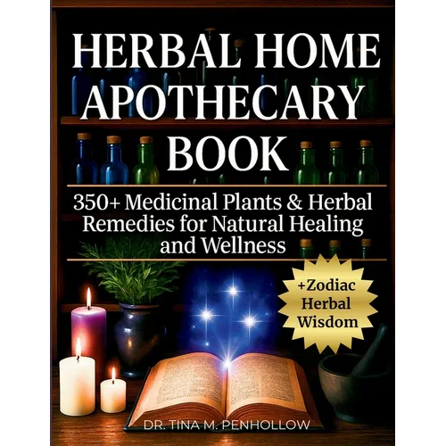Herbal Home Apothecary Book: 350+ Medicinal Plants and Herbal Remedies for Natural Healing and Wellness - Full Color Edition