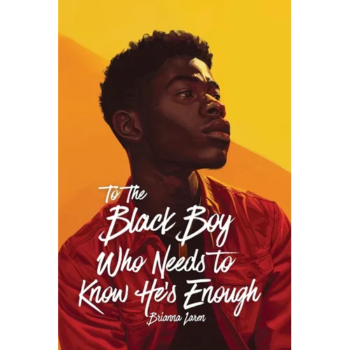 To the Black Boy Who Needs to Know He's Enough: Daily Affirmations for Black Boys