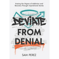 Deviate from Denial: Erasing the Stigma of Addiction and Recovery Through Inspirational Stories