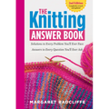 The Knitting Answer Book, 2nd Edition: Solutions to Every Problem You'll Ever Face; Answers to Every Question You'll Ever Ask