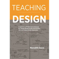 Teaching Design: A Guide to Curriculum and Pedagogy for College Design Faculty and Teachers Who Use Design in Their Classrooms