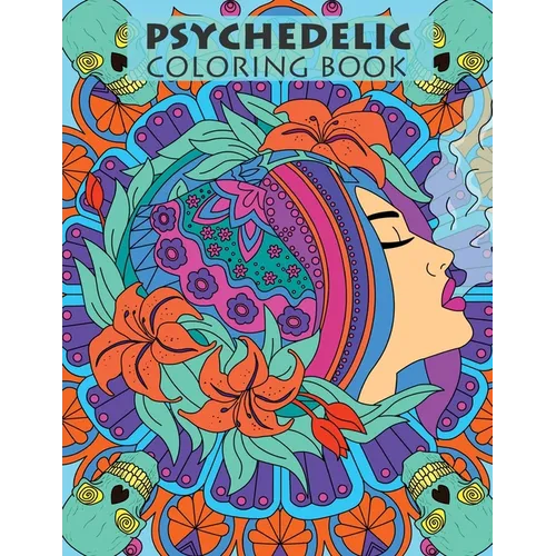 Psychedelic Coloring Book For Adults: Trippy Designs And Stress Relieving Art For Stoners