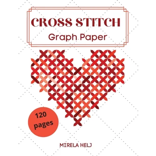 Cross Stitch Graph Paper(120 Pages): Create Your Own Embroidery Patterns Needlework Design!