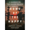 Home of the Happy: A Murder on the Cajun Prairie