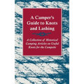 A Camper's Guide to Knots and Lashing - A Collection of Historical Camping Articles on Useful Knots for the Campsite