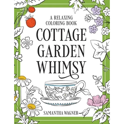 Cottage Garden Whimsy: A Relaxing Coloring Book: Victorian Motifs of Flowers, Butterflies, Birds & More