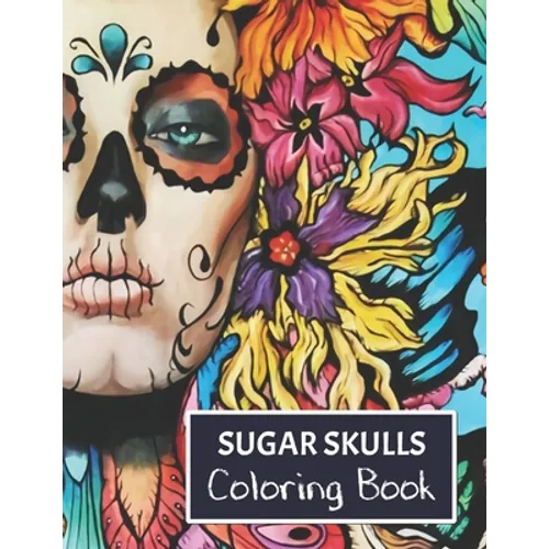 Sugar Skulls Coloring Book: For adults.