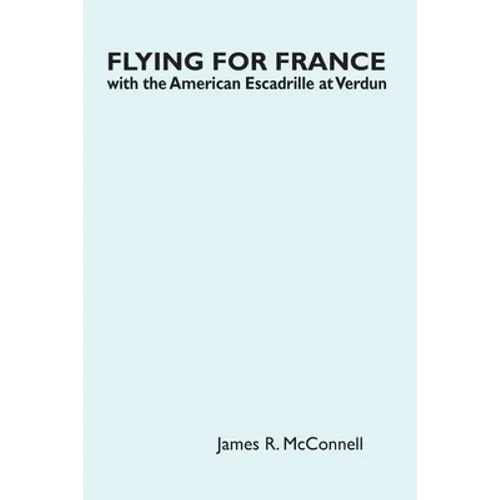 Flying for France: With the American Escadrille at Verdun