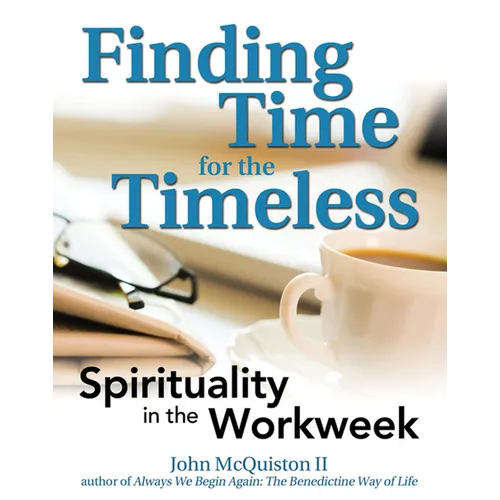 Finding Time for the Timeless: Spirituality in the Workweek