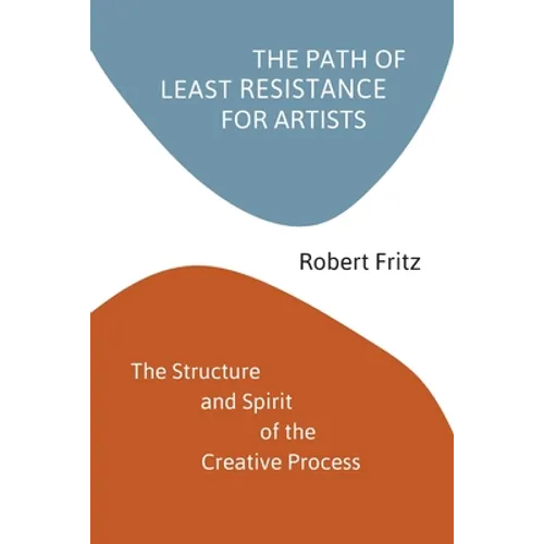 The Path of Least Resistance for Artists: The Structure and Spirit of the Creative Process