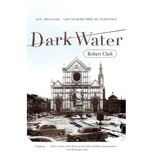 Dark Water: Art, Disaster, and Redemption in Florence