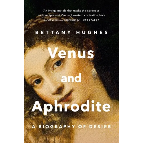 Venus and Aphrodite: A Biography of Desire