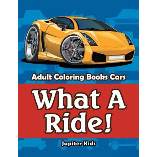 What A Ride!: Adult Coloring Books Cars