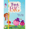 Think Big: Believe, Achieve, and Soar High