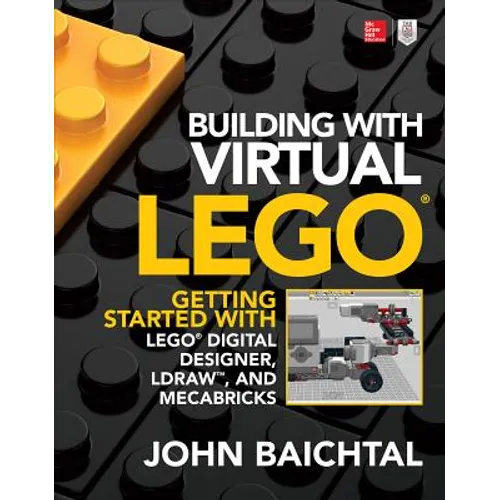 Building with Virtual Lego: Getting Started with Lego Digital Designer, Ldraw, and Mecabricks