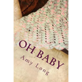 Oh Baby: Modern Crochet Patterns for Today's baby