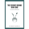 The Science Behind Skin Care: A Guide for Estheticians