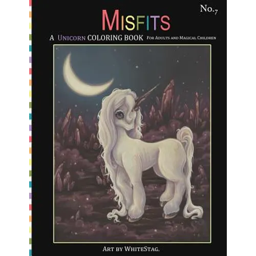 Misfits A Unicorn Coloring Book for Adults and Magical Children: Magical, Mystical, Quirky, Odd and melancholic Unicorns and Girls.