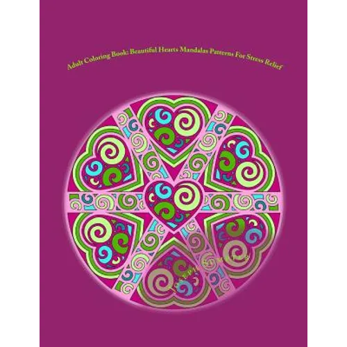 Adult Coloring Book: Beautiful Hearts Mandalas Patterns For Stress Relief