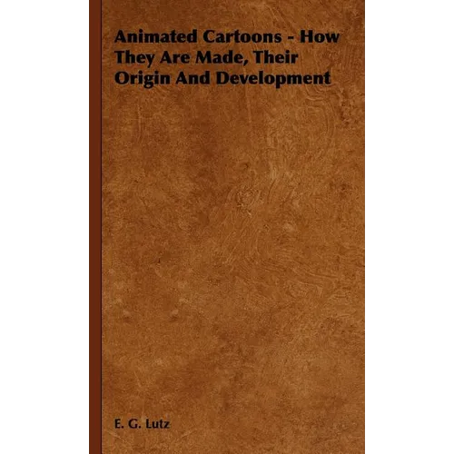 Animated Cartoons - How They Are Made, Their Origin and Development