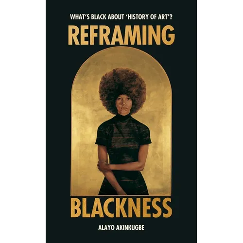 Reframing Blackness: What's Black about "History of Art"?