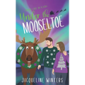 Under the Mooseltoe: A Small Town Contemporary Romance