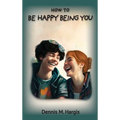 How To Be Happy Being You