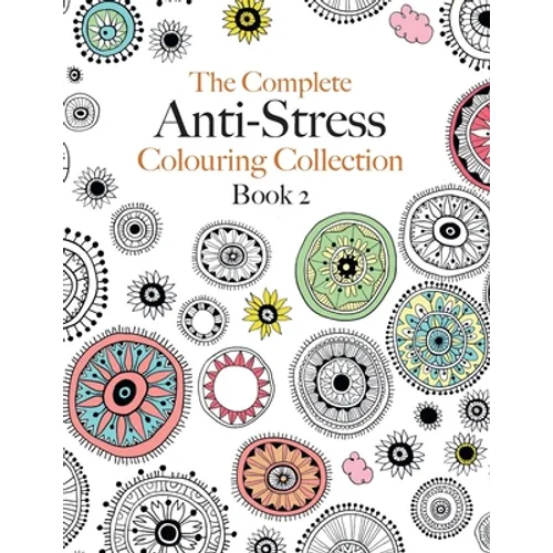 The Complete Anti-stress Colouring Collection Book 2: The ultimate calming colouring book collection