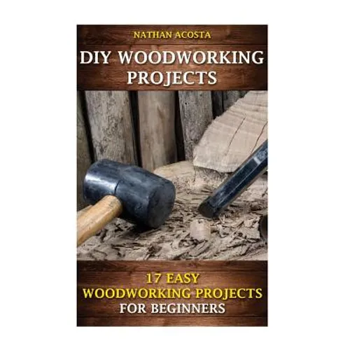 DIY Woodworking Projects: 17 Easy Woodworking Projects For Beginners